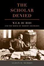 The Scholar Denied – W. E. B. Du Bois and the Birth of Modern Sociology