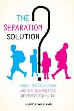 The Separation Solution? – Single–Sex Education and the New Politics of Gender Equality