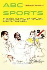 ABC Sports – The Rise and Fall of Network Sports Television