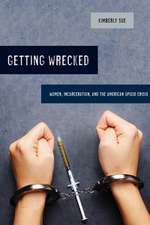 Getting Wrecked – Women, Incarceration, and the American Opioid Crisis