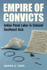 Empire of Convicts – Indian Prisoners in Colonial Southeast Asia