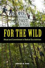 For the Wild – Ritual and Commitment in Radical Eco–Activism