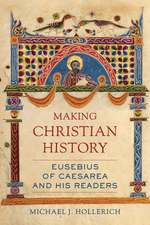 Making Christian History – Eusebius of Caesarea and His Readers