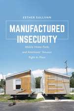 Manufactured Insecurity – Mobile Home Parks and Americans’Tenuous Right to Place