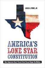 America`s Lone Star Constitution – How Supreme Court Cases from Texas Shape the Nation