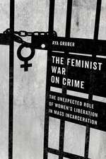 The Feminist War on Crime – The Unexpected Role of Women`s Liberation in Mass Incarceration