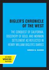 Bigler′s Chronicle of the West – The Conquest of California, Discovery of Gold, and Mormon Settlement as Reflected in Henry William Bigler′s