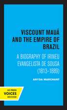 Viscount Maua and the Empire of Brazil – A Biography of Irineu Evangelista De Sousa (1813–1889)