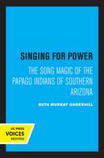 Singing for Power – The Song Magic of the Papago Indians of Southern Arizona