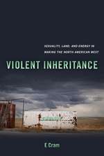 Violent Inheritance – Sexuality, Land, and Energy in Making the North American West