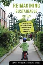 Reimagining Sustainable Cities – Strategies for Designing Greener, Healthier, More Equitable Communities