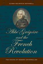 The Abbe Gregoire and the French Revolution – The Making of Modern Universalism