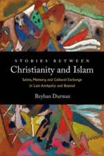 Stories between Christianity and Islam – Saints, Memory, and Cultural Exchange in Late Antiquity and Beyond