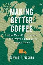 Making Better Coffee – How Maya Farmers and Third Wave Tastemakers Create Value