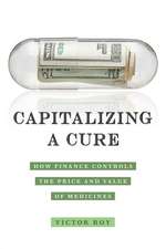 Capitalizing a Cure – How Finance Controls the Price and Value of Medicines