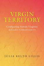 Virgin Territory – Configuring Female Virginity in Early Christianity