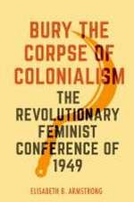 Bury the Corpse of Colonialism – The Revolutionary Feminist Conference of 1949