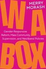 In a Box – Gender–Responsive Reform, Mass Community Supervision, and Neoliberal Policies