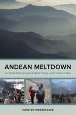 Andean Meltdown – A Climate Ethnography of Water, Power, and Culture in Peru