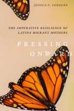 Pressing Onward – The Imperative Resilience of Latina Migrant Mothers