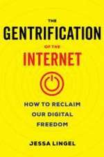 The Gentrification of the Internet – How to Reclaim Our Digital Freedom