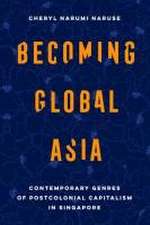 Becoming Global Asia – Contemporary Genres of Postcolonial Capitalism in Singapore