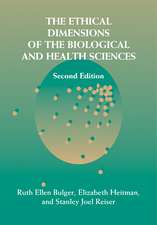 The Ethical Dimensions of the Biological and Health Sciences