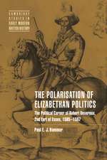 The Polarisation of Elizabethan Politics: The Political Career of Robert Devereux, 2nd Earl of Essex, 1585–1597