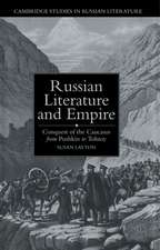 Russian Literature and Empire: Conquest of the Caucasus from Pushkin to Tolstoy