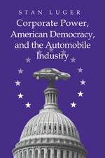 Corporate Power, American Democracy, and the Automobile Industry