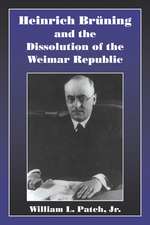 Heinrich Bruning and the Dissolution of the Weimar Republic