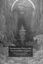 Romanticism, History, and the Possibilities of Genre: Re-forming Literature 1789–1837