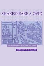 Shakespeare's Ovid: The Metamorphoses in the Plays and Poems