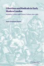 Libertines and Radicals in Early Modern London: Sexuality, Politics and Literary Culture, 1630–1685