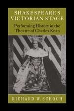 Shakespeare's Victorian Stage: Performing History in the Theatre of Charles Kean