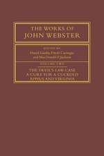 The Works of John Webster: Volume 2, The Devil's Law-Case; A Cure for a Cuckold; Appius and Virginia