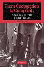 From Cooperation to Complicity: Degussa in the Third Reich