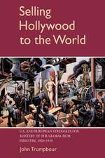 Selling Hollywood to the World: US and European Struggles for Mastery of the Global Film Industry, 1920–1950