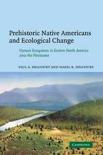 Prehistoric Native Americans and Ecological Change: Human Ecosystems in Eastern North America since the Pleistocene