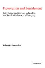 Prosecution and Punishment: Petty Crime and the Law in London and Rural Middlesex, c.1660–1725