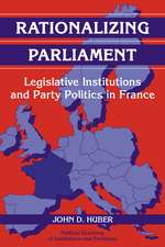 Rationalizing Parliament: Legislative Institutions and Party Politics in France