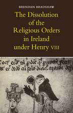 The Dissolution of the Religious Orders in Ireland under Henry VIII