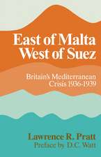 East of Malta, West of Suez: Britain's Mediterranean Crisis, 1936–1939