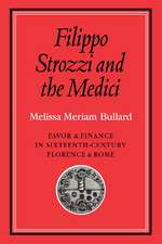 Filippo Strozzi and the Medici: Favor and Finance in Sixteenth-Century Florence and Rome