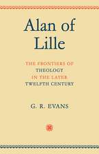 Alan of Lille: The Frontiers of Theology in the Later Twelfth Century