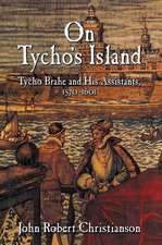 On Tycho's Island: Tycho Brahe and his Assistants, 1570–1601