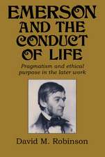 Emerson and the Conduct of Life: Pragmatism and Ethical Purpose in the Later Work