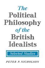 The Political Philosophy of the British Idealists: Selected Studies