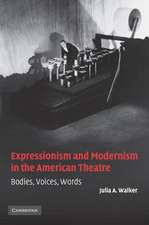 Expressionism and Modernism in the American Theatre: Bodies, Voices, Words