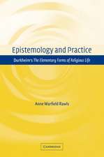 Epistemology and Practice: Durkheim's The Elementary Forms of Religious Life